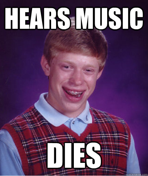 Hears music Dies - Hears music Dies  Bad Luck Brian
