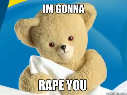 Im gonna Rape you - Im gonna Rape you  Creepy Snuggle Bear