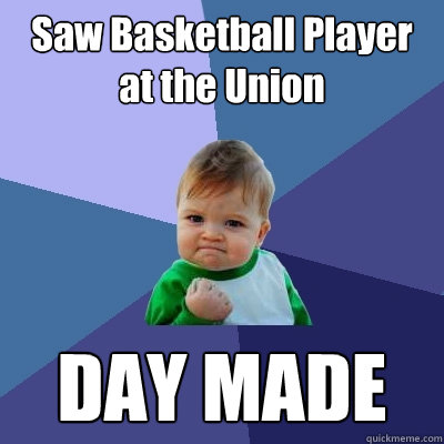 Saw Basketball Player at the Union DAY MADE - Saw Basketball Player at the Union DAY MADE  Success Kid
