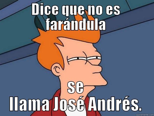 DICE QUE NO ES FARÁNDULA SE LLAMA JOSÉ ANDRÉS. Futurama Fry
