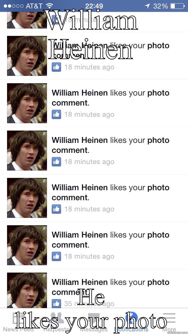 WILLIAM HEINEN HE LIKES YOUR PHOTO Misc