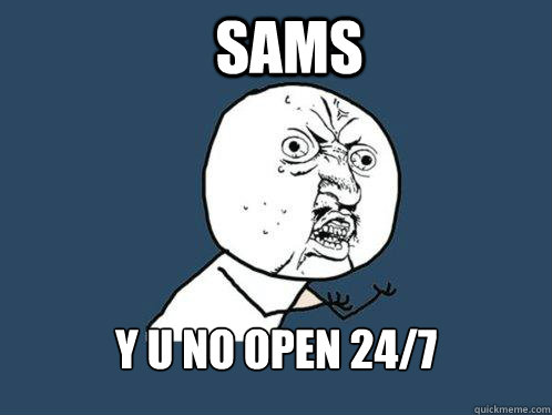 sams y u no open 24/7   Y U No