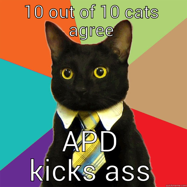 10 OUT OF 10 CATS AGREE APD KICKS ASS Business Cat