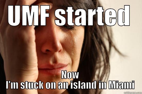UMF STARTED NOW I'M STUCK ON AN ISLAND IN MIAMI First World Problems