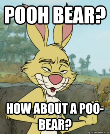 Pooh Bear? How about a Poo-Bear? - Pooh Bear? How about a Poo-Bear?  Creepy Rabbit
