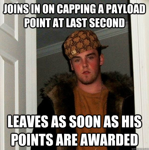 Joins in on capping a payload point at last second Leaves as soon as his points are awarded   Scumbag Steve