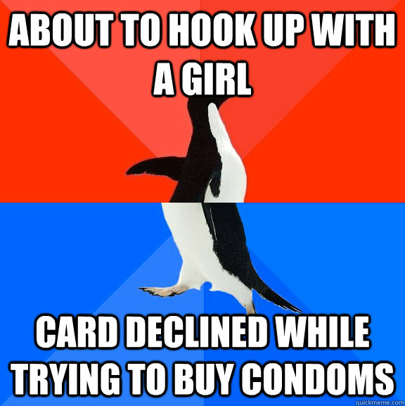 about to hook up with a girl card declined while trying to buy condoms  Socially Awesome Awkward Penguin