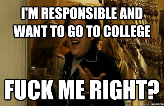 I'm responsible and want to go to college Fuck me right?  Jonah Hill - Fuck me right