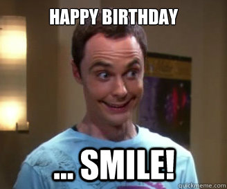 Happy Birthday ... SMile!  Smiling Sheldon
