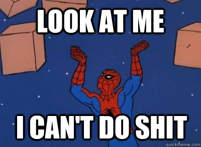 Look at me I can't do shit - Look at me I can't do shit  Spiderman props