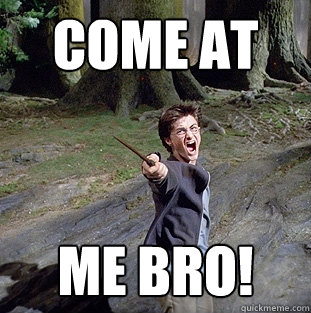 come at me bro!  Pissed off Harry
