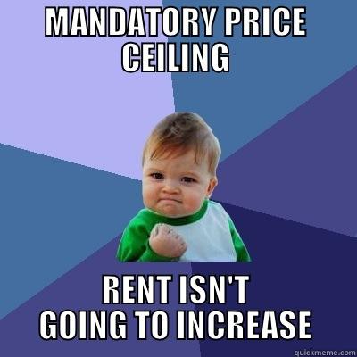 Economics Meme! - MANDATORY PRICE CEILING RENT ISN'T GOING TO INCREASE Success Kid