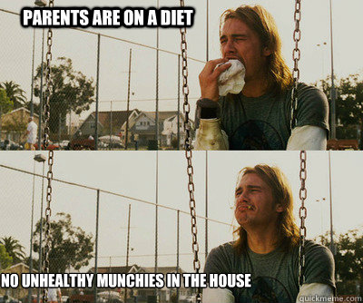 Parents are on a diet no unhealthy munchies in the house  First World Stoner Problems