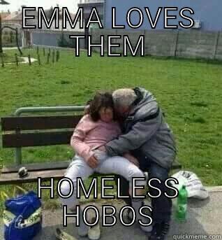 EMMA LOVES THEM HOMELESS HOBOS Misc