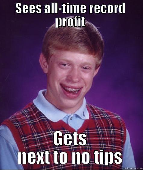 SEES ALL-TIME RECORD PROFIT GETS NEXT TO NO TIPS Bad Luck Brian