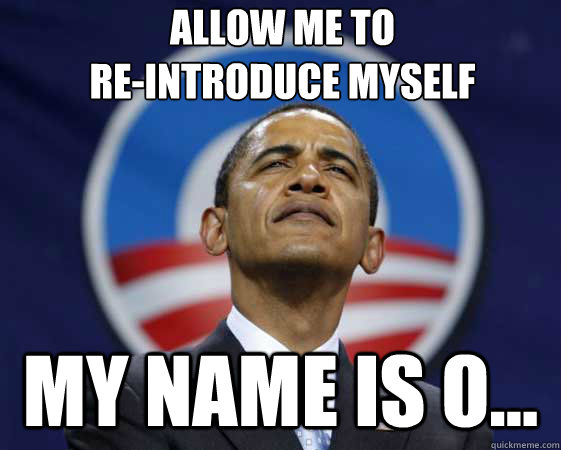 Allow me to 
re-introduce myself My name is O...  JayZ Obama