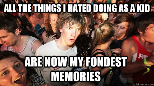 All the things I hated doing as a kid are now my fondest memories  Sudden Clarity Clarence