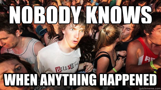 Nobody knows When anything happened  Sudden Clarity Clarence