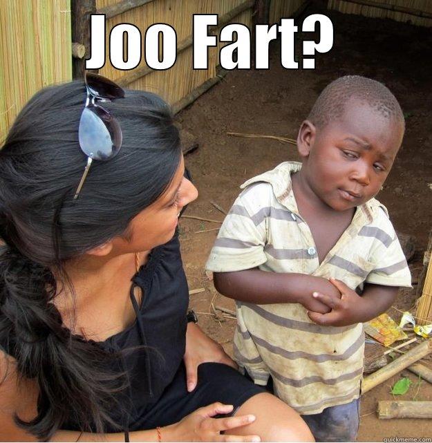 JOO FART?  Skeptical Third World Kid
