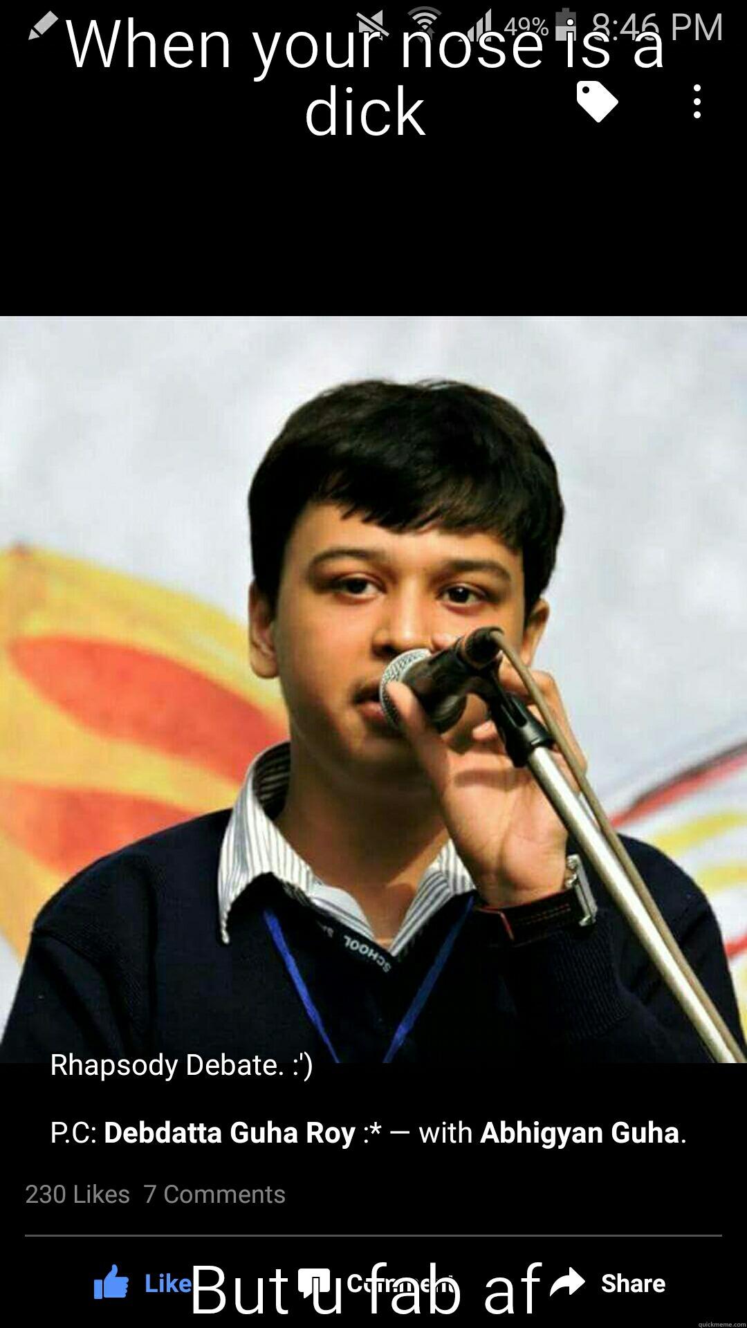 WHEN YOUR NOSE IS A DICK BUT U FAB AF Misc