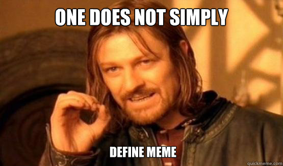 One does not simply Define Meme - One does not simply Define Meme  ONE DOES NOT SIMPLY DRIVE A CAR INTO BOSTON