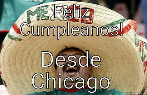 FELIZ CUMPLEANOS! DESDE CHICAGO Merry mexican