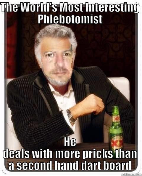 THE WORLD'S MOST INTERESTING PHLEBOTOMIST HE DEALS WITH MORE PRICKS THAN A SECOND HAND DART BOARD Misc
