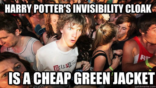 Harry Potter's invisibility cloak Is a cheap green jacket - Harry Potter's invisibility cloak Is a cheap green jacket  Sudden Clarity Clarence