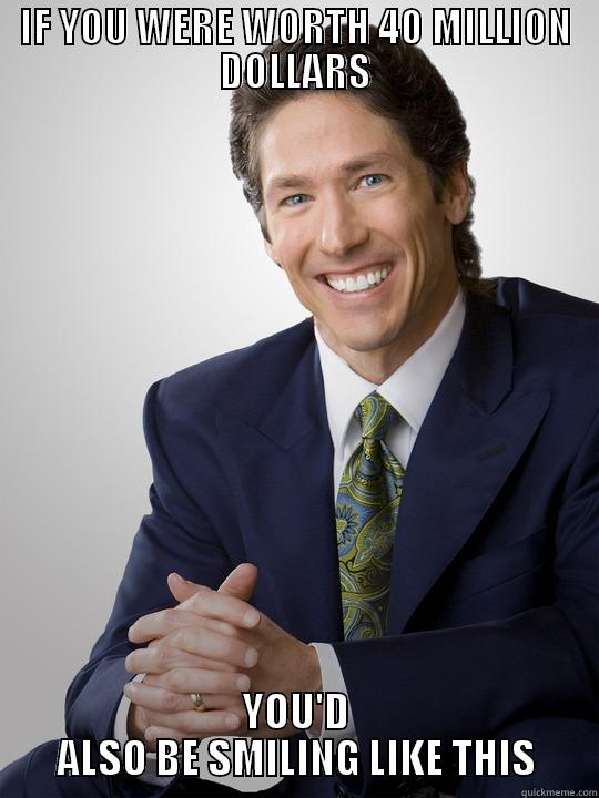 Joel Osteen - IF YOU WERE WORTH 40 MILLION DOLLARS YOU'D ALSO BE SMILING LIKE THIS Misc