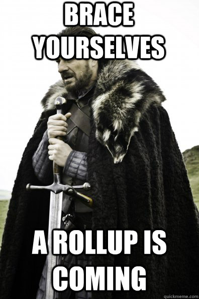 Brace Yourselves a rollup is coming  Game of Thrones