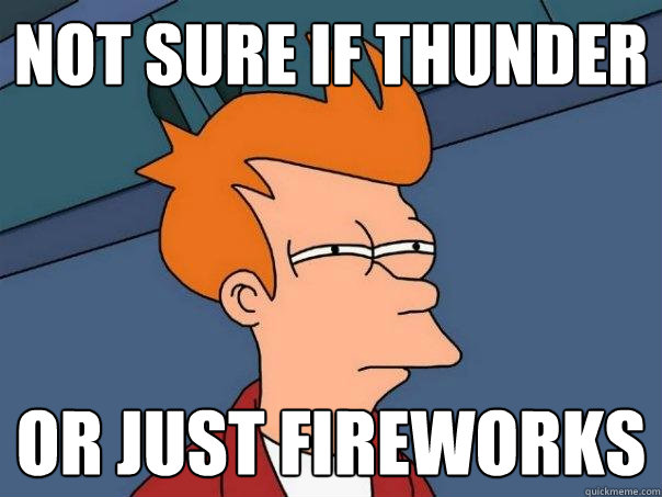 not sure if thunder or just fireworks - not sure if thunder or just fireworks  Futurama Fry
