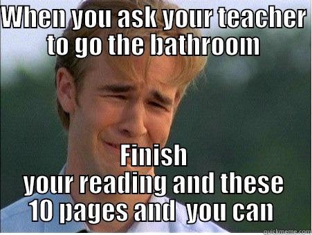 THE FACE OF DESTRUCTION - WHEN YOU ASK YOUR TEACHER TO GO THE BATHROOM FINISH YOUR READING AND THESE 10 PAGES AND  YOU CAN  1990s Problems