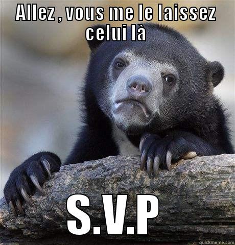 ALLEZ , VOUS ME LE LAISSEZ CELUI LÀ S.V.P Confession Bear