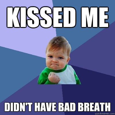 kissed me didn't have bad breath  Success Kid