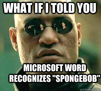 what if i told you Microsoft word recognizes 