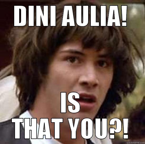 DINI AULIA! IS THAT YOU?! conspiracy keanu