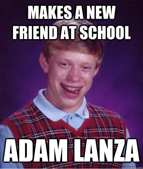 makes a new friend at school adam lanza  Bad Luck Brian