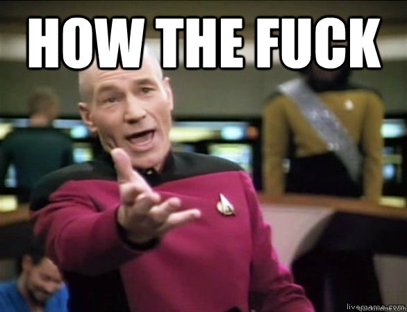 how the fuck   Annoyed Picard HD
