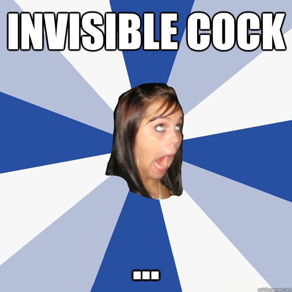 Invisible Cock ...  Annoying Facebook Girl