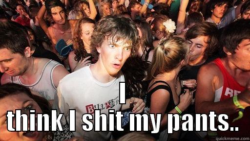  I THINK I SHIT MY PANTS.. Sudden Clarity Clarence