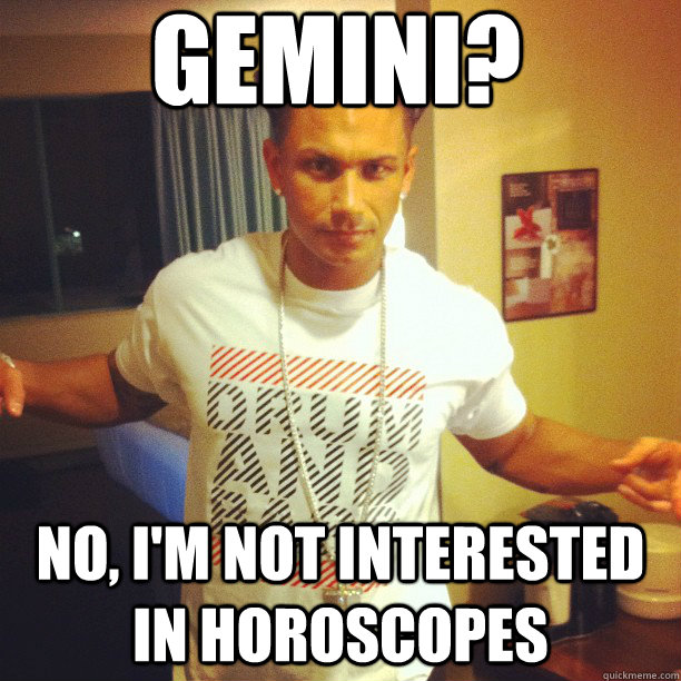 Gemini? No, I'm not interested in horoscopes  Drum and Bass DJ Pauly D