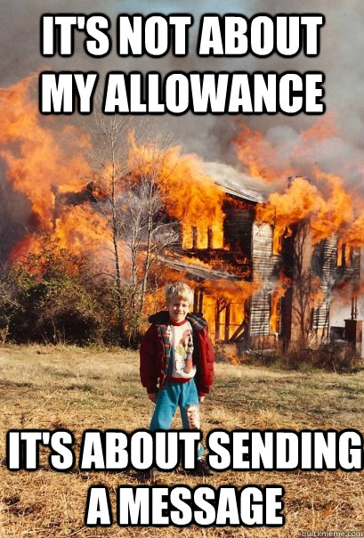 It's not about my allowance It's about sending a message  Arsonist Andy
