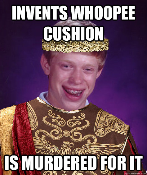 Invents whoopee cushion is murdered for it - Invents whoopee cushion is murdered for it  Bad Luck Brianus