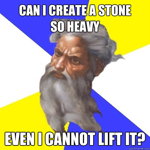 Can I create a stone 
so heavy Even I cannot lift it?  Advice God