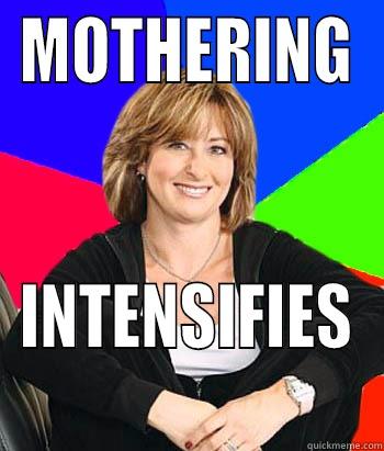 WHY AYY LMAO - MOTHERING INTENSIFIES Sheltering Suburban Mom