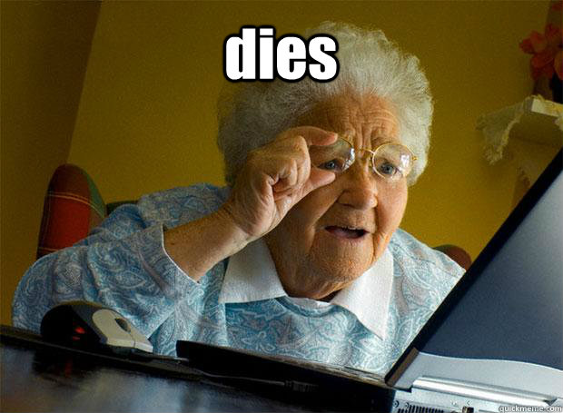 dies    - dies     Grandma finds the Internet