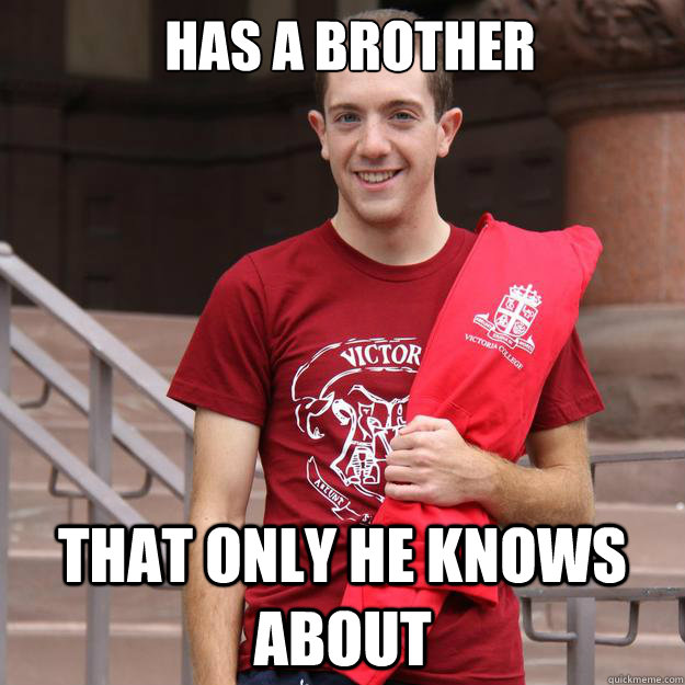 Has a brother That only he knows about  