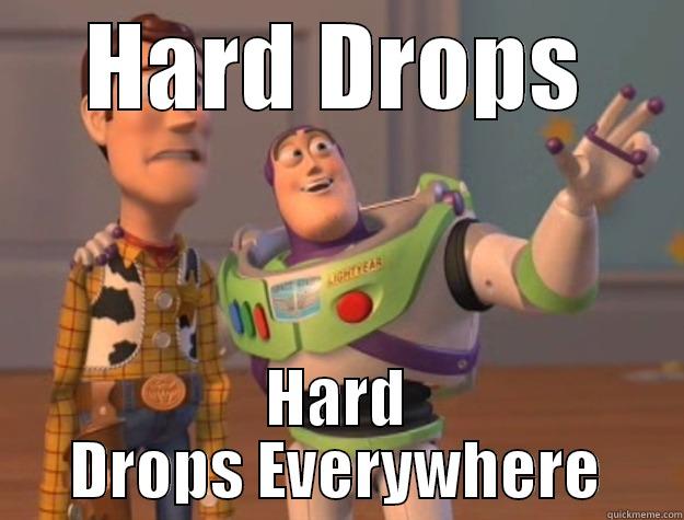 HARD DROPS HARD DROPS EVERYWHERE Toy Story