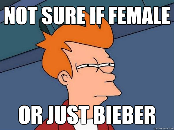 Not sure if female or just Bieber  Futurama Fry