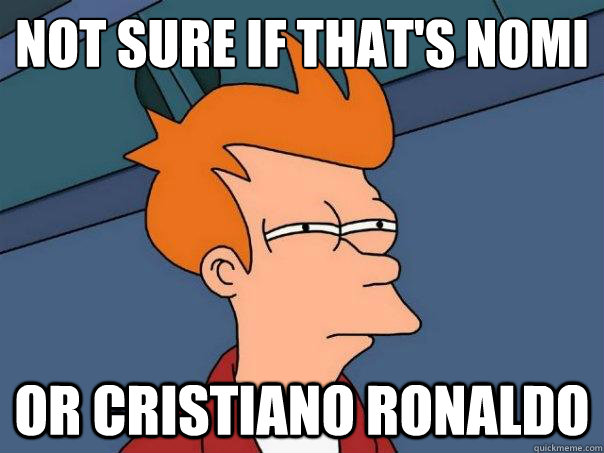 Not sure if that's Nomi Or Cristiano Ronaldo  Futurama Fry
